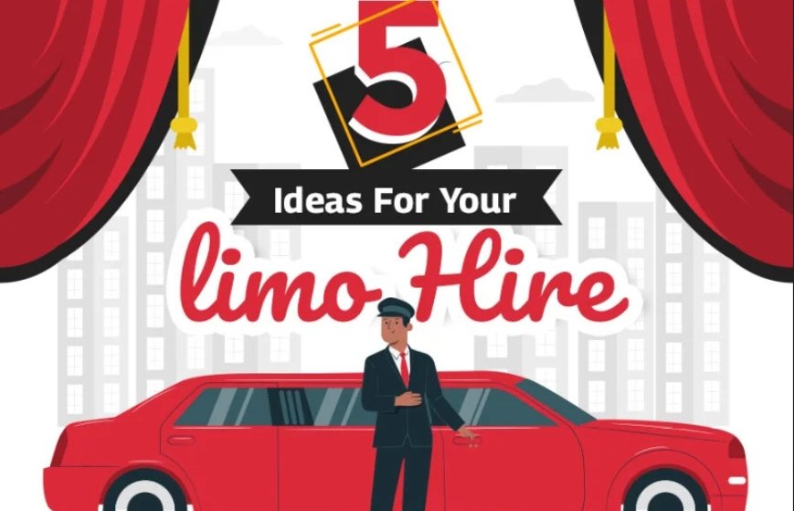 5 Ideas For Your Limo Hire